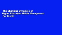 The Changing Dynamics of Higher Education Middle Management  For Kindle