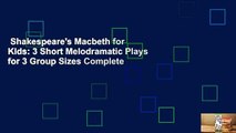 Shakespeare's Macbeth for Kids: 3 Short Melodramatic Plays for 3 Group Sizes Complete