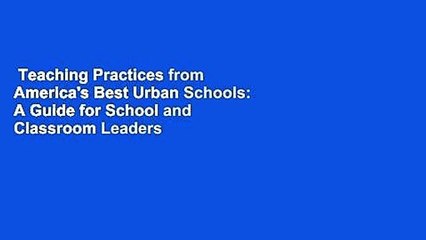 Teaching Practices from America's Best Urban Schools: A Guide for School and Classroom Leaders