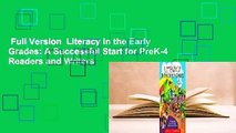 Full Version  Literacy in the Early Grades: A Successful Start for PreK-4 Readers and Writers