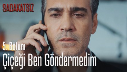 Çiçeği ben göndermedim - Sadakatsiz 5. Bölüm