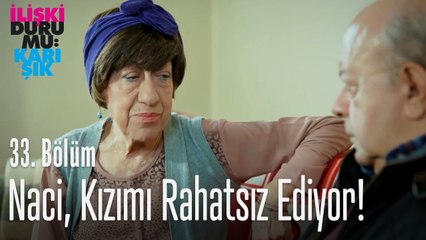 Naci, kızımı rahatsız ediyor! - İlişki Durumu Karışık 33. Bölüm
