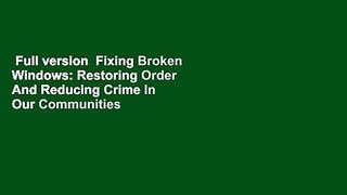 Full version  Fixing Broken Windows: Restoring Order And Reducing Crime In Our Communities