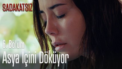 Asya içini döküyor - Sadakatsiz 6. Bölüm