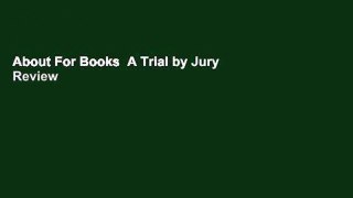 About For Books  A Trial by Jury  Review