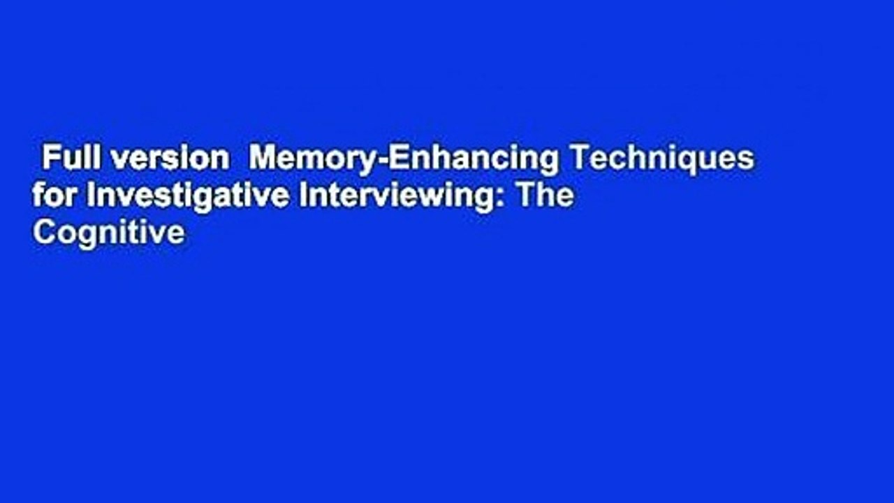 Full version  Memory-Enhancing Techniques for Investigative Interviewing: The Cognitive