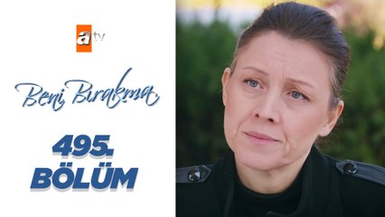 Beni Bırakma 495. Bölüm