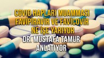 Covid Hapları Muamması Favipiravir ve Favicovir Ne İşe Yarıyor Dr. Mustafa Tamur  Anlatıyor
