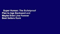Super Human: The Bulletproof Plan to Age Backward and Maybe Even Live Forever  Best Sellers Rank