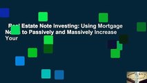 Real Estate Note Investing: Using Mortgage Notes to Passively and Massively Increase Your