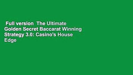 Full version  The Ultimate Golden Secret Baccarat Winning Strategy 3.0: Casino's House Edge