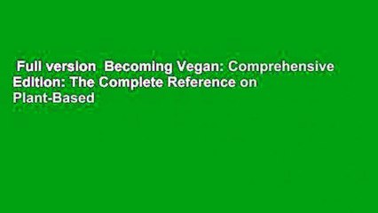 Full version  Becoming Vegan: Comprehensive Edition: The Complete Reference on Plant-Based