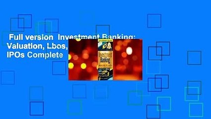 Full version  Investment Banking: Valuation, Lbos, M&a, and IPOs Complete
