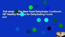 Full version  The New Food Dehydrator Cookbook: 187 Healthy Recipes for Dehydrating Foods and