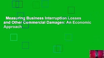 Measuring Business Interruption Losses and Other Commercial Damages: An Economic Approach