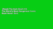 [Read] The Dark Skull 418: The World's Most Dangerous Comic Book Novel  Best Sellers Rank : #3
