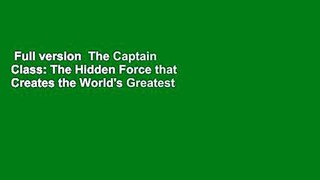 Full version  The Captain Class: The Hidden Force that Creates the World's Greatest Teams  Review