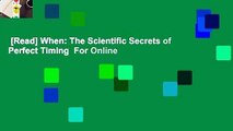 [Read] When: The Scientific Secrets of Perfect Timing  For Online