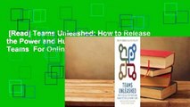 [Read] Teams Unleashed: How to Release the Power and Human Potential of Work Teams  For Online