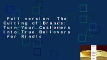 Full version  The Culting of Brands: Turn Your Customers Into True Believers  For Kindle