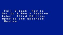 Full E-book  How to Set Up & Run a Fashion Label: Third Edition, Updated and Expanded  Review