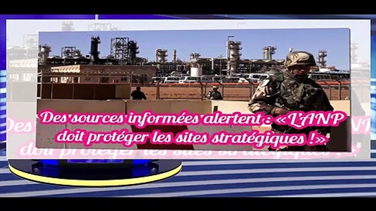 Des sources informées alertent - «L’ANP doit protéger les sites stratégiques !» - Algérie -2020