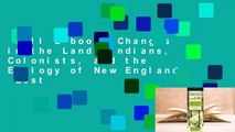 Full E-book  Changes in the Land: Indians, Colonists, and the Ecology of New England  Best
