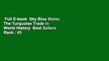 Full E-book  Sky Blue Stone: The Turquoise Trade in World History  Best Sellers Rank : #5