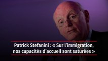 Patrick Stefanini : « Sur l’immigration, nos capacités d’accueil sont saturées »