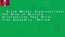 Black Market Cryptocurrencies: The Rise of Bitcoin Alternatives That Offer True Anonymity  Review