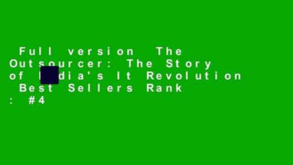 Full version  The Outsourcer: The Story of India's It Revolution  Best Sellers Rank : #4
