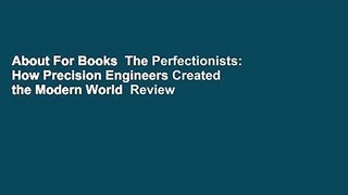 About For Books  The Perfectionists: How Precision Engineers Created the Modern World  Review