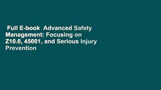 Full E-book  Advanced Safety Management: Focusing on Z10.0, 45001, and Serious Injury Prevention