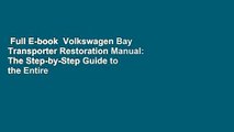 Full E-book  Volkswagen Bay Transporter Restoration Manual: The Step-by-Step Guide to the Entire