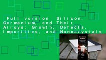 Full version  Silicon, Germanium, and Their Alloys: Growth, Defects, Impurities, and Nanocrystals