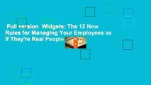 Full version  Widgets: The 12 New Rules for Managing Your Employees as If They're Real People