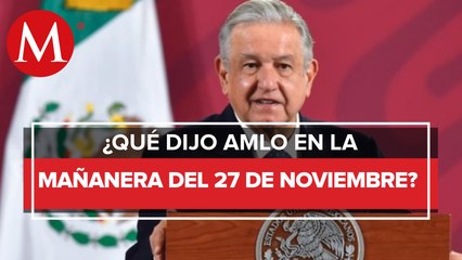 Los temas de AMLO en La Mañanera del 27 de noviembre