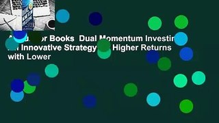 About For Books  Dual Momentum Investing: An Innovative Strategy for Higher Returns with Lower
