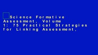 Science Formative Assessment, Volume 1: 75 Practical Strategies for Linking Assessment,