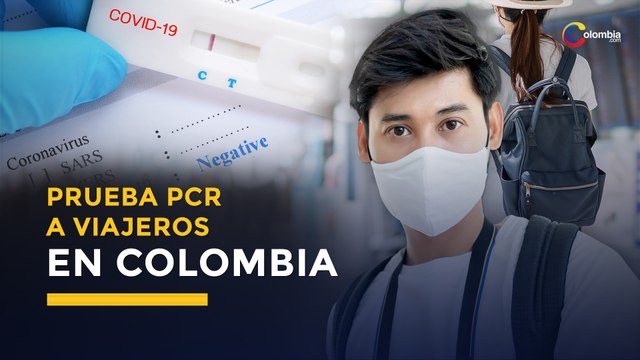 Gobierno deberán exigir la prueba PCR negativa a todos los viajeros que ingresen a Colombia