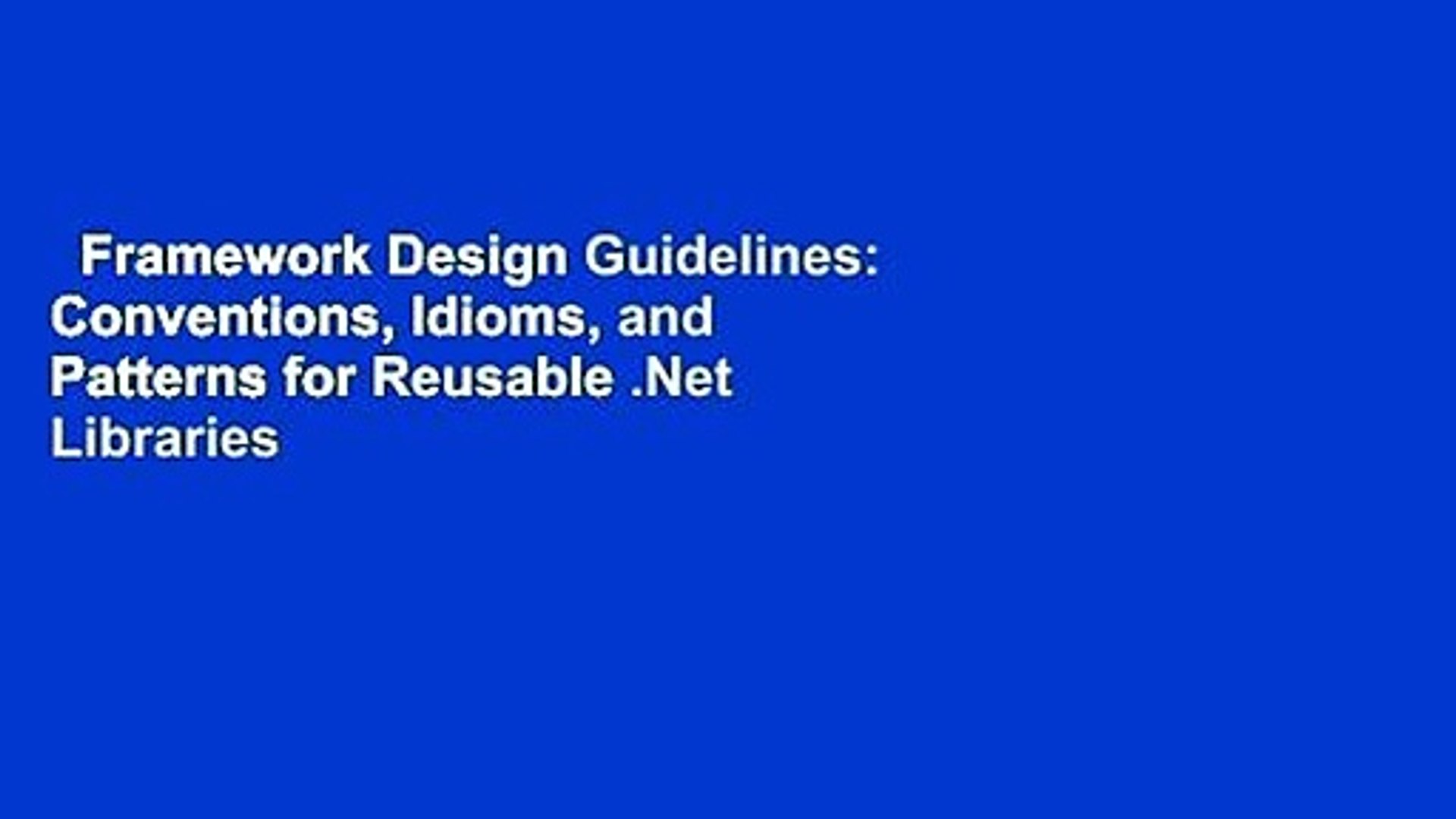 Framework Design Guidelines: Conventions, Idioms, and Patterns for Reusable .Net Libraries