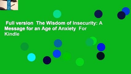 Full version  The Wisdom of Insecurity: A Message for an Age of Anxiety  For Kindle
