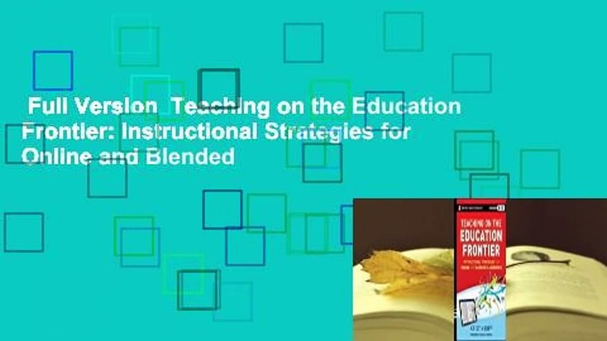Full Version  Teaching on the Education Frontier: Instructional Strategies for Online and Blended