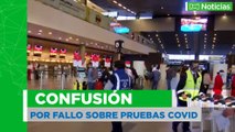 Confusión por fallo sobre pruebas covid para viajeros