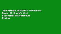 Full Version  INSIGHTS: Reflections From 101 of Yale's Most Successful Entrepreneurs  Review