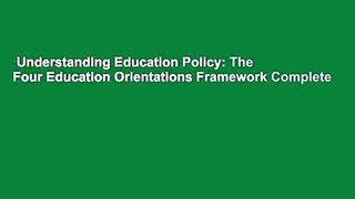 Understanding Education Policy: The Four Education Orientations Framework Complete