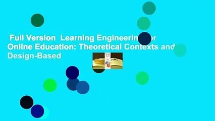 Full Version  Learning Engineering for Online Education: Theoretical Contexts and Design-Based