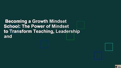 Becoming a Growth Mindset School: The Power of Mindset to Transform Teaching, Leadership and