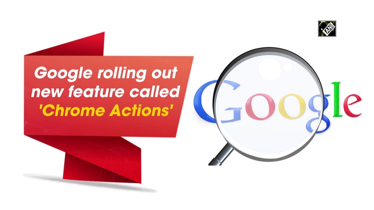 Google rolling out new feature called 'Chrome Actions'