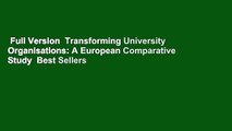 Full Version  Transforming University Organisations: A European Comparative Study  Best Sellers